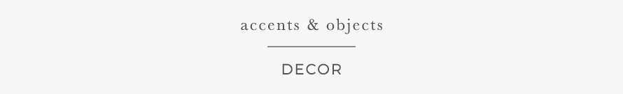 ACCENTS & OBJECTS